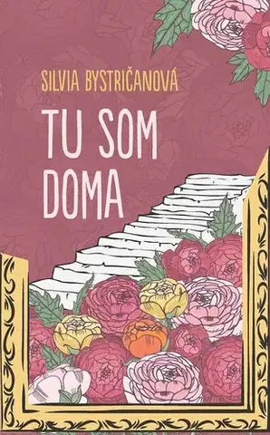 Slovenská beletria Tu som doma - Silvia Bystričanová