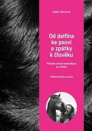 Zvieratá, chovateľstvo - ostatné Od delfína ke psovi a zpět k člověku - Gabby Harrisová