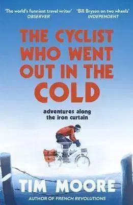Beh, bicyklovanie, plávanie The Cyclist Who Went Out in the Cold - Tim Moore