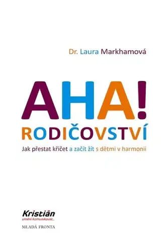 Výchova, cvičenie a hry s deťmi AHA! Rodičovství, 3. vydání - Laura Markhamová
