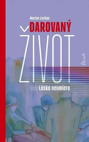 Slovenská beletria Darovaný život alebo Láska neumiera - Marián Lechan