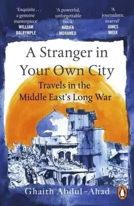 Fejtóny, rozhovory, reportáže A Stranger in Your Own City - Ghaith Abdul-Ahad