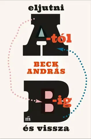 Literárna veda, jazykoveda Eljutni A-tól B-ig és vissza - Beck András