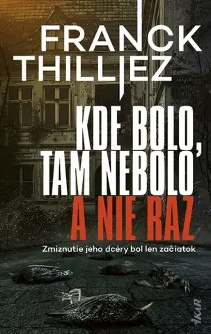 Detektívky, trilery, horory Kde bolo, tam nebolo a nie raz - Franck Thilliez,Andrea Černáková