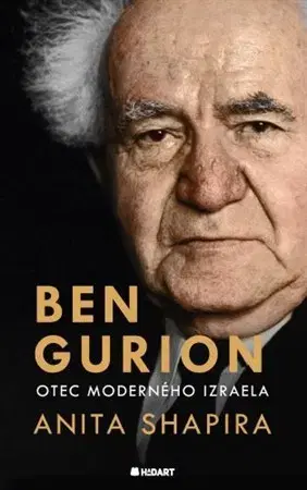 Politika Ben Gurion - Otec moderného Izraela - Anita Shapira