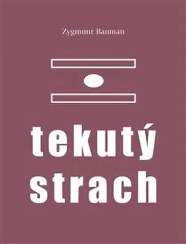 Sociológia, etnológia Tekutý strach - Zygmunt Bauman