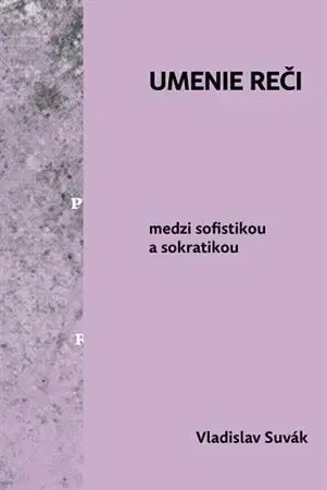Filozofia Umenie reči medzi sofistikou a sokratikou - Vladislav Suvák