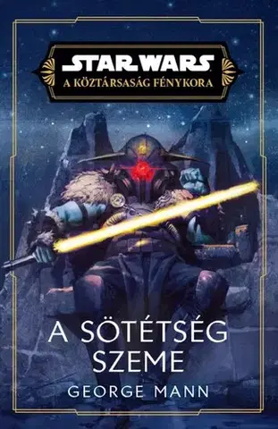 Sci-fi a fantasy A sötétség szeme (Star Wars: A köztársaság fénykora) - George Mann