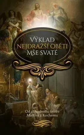 Kresťanstvo Výklad nejdražší oběti Mše svaté, 2. vydání - Martin z Kochemu