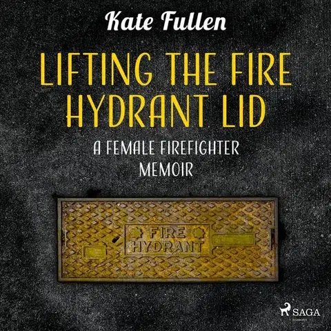 Biografie - ostatné Saga Egmont Lifting the Fire Hydrant Lid: a Female Firefighter Memoir (EN)