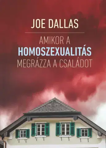 Archeológia, genealógia a heraldika Amikor a homoszexualitás megrázza a családot - Joe Dallas