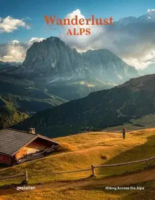 Obrazové publikácie Wanderlust Alps : Hiking Across the Alps - Alex Roddie,Die Gestalten Verlag