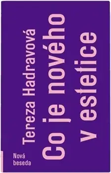 Odborná a náučná literatúra - ostatné Co je nového v estetice - Tereza Hadravová
