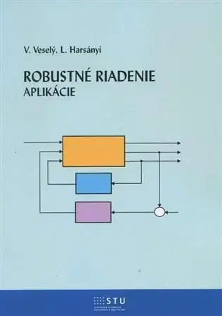 Pre vysoké školy Robustné riadenie - aplikácie - Vojtech Veselý,Ladislav Harsányi