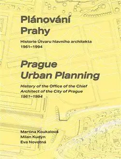 Architektúra Plánování Prahy - Martina Koukalová,Milan Kudyn,Eva Novotná