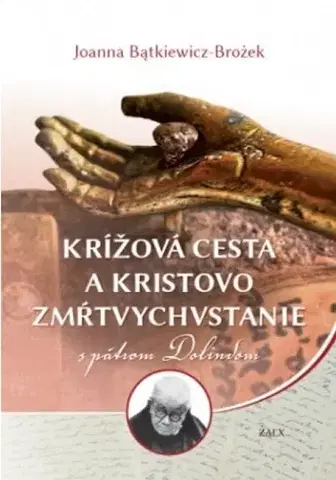 Kresťanstvo Krížová cesta a Kristovo zmŕtvychvstanie s pátrom Dolindom - Joanna Batkiewiczová-Brożeková