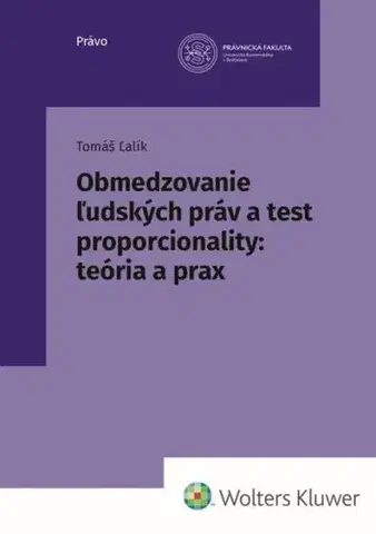 Právo - ostatné Obmedzovanie ľudských práv a test proporcionality: Teória a prax - Tomáš Ľalík