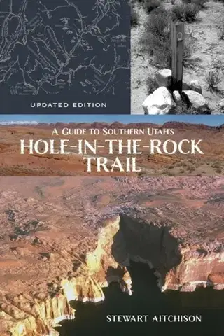 Geografia, mapy, sprievodcovia A Guide to Southern Utah's Hole-in-the-Rock Trail - Stewart Aitchison