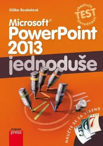Kancelárske programy Microsoft PowerPoint 2013: Jednoduše - Eliška Roubalová
