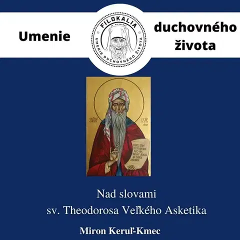 Duchovný rozvoj FILOKALIA s.r.o. Nad slovami sv. Theodorosa Veľkého Asketika