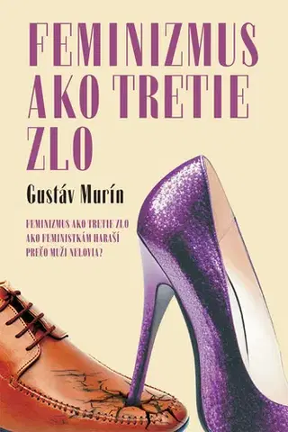 Beletria - ostatné Feminizmus ako tretie zlo, 3. vydanie - Gustáv Murín