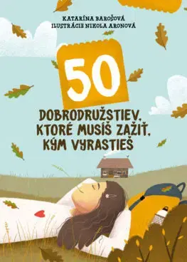 Dobrodružstvo, napätie, western 50 dobrodružstiev, ktoré musíš zažiť, kým vyrastieš - Katarína Barošová,Nikola Aronová