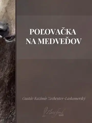 Slovenská beletria Poľovačka na medveďov - Gustáv Kazimír Zechenter-Laskomerský
