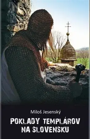 Starovek Poklady templárov na Slovensku - Miloš Jesenský