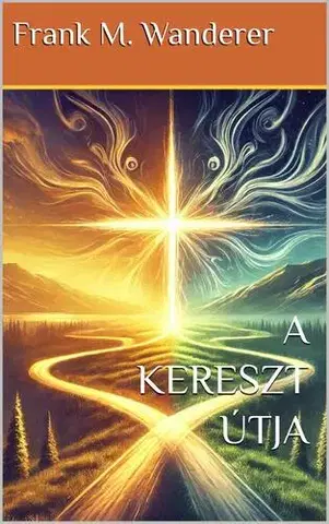 Duchovný rozvoj A kereszt útja - Dr. Frank M. Wanderer