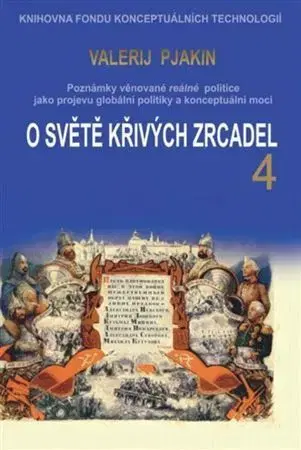 Politológia O světě křivých zrcadel 4 - Valerij Viktorovič Pjakin