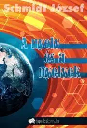 Literárna veda, jazykoveda A nyelv és a nyelvek - Schmidt József