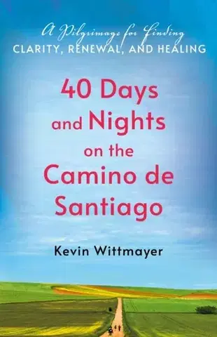 Náboženstvo 40 Days and Nights on the Camino de Santiago - Kevin Wittmayer
