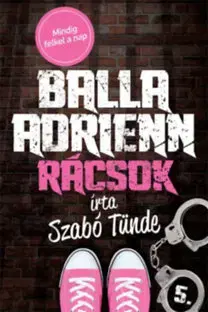 Dobrodružstvo, napätie, western Balla Adrienn 5. - Rácsok - Tünde Szabó