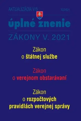 Zákony, zbierky zákonov Zákony 2021 V aktualizácia V 5 - Zákon o štátnej službe, Zákon o verejnom obstarávaní, Zákon o odmeňovaní niektorých zamestnancov pri výkone práce vo verejnom záujme - Kolektív autorov