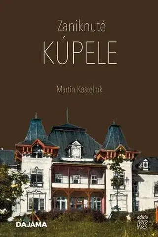 Geografia - ostatné Zaniknuté kúpele - Martin Kostelník