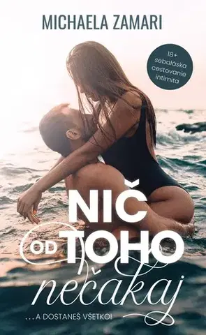 Erotická beletria Nič od toho nečakaj... a dostaneš všetko! - Michaela Zamari