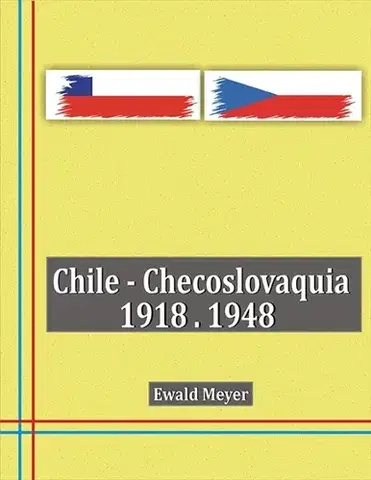 História - ostatné Chile - Checoslovaquia 1918-1948 - Ewald Meyer