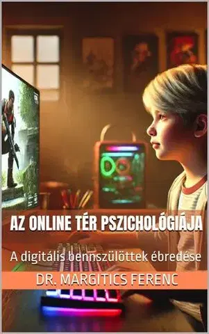 Psychológia, etika Az online tér pszichológiája - Dr. Margitics Ferenc