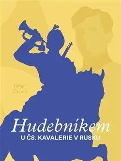 Svetové dejiny, dejiny štátov Hudebníkem u čs. kavalerie v Rusku - Tomáš Drábek