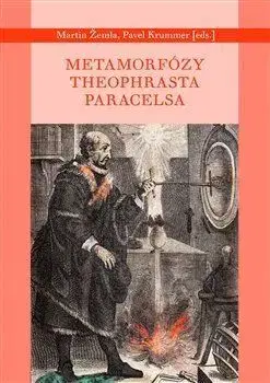 Ezoterika - ostatné Metamorfózy Theofrasta Paracelsa - Martin Žemla,Pavel Krummer