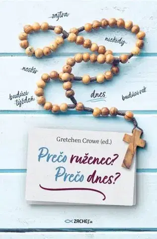Kresťanstvo Prečo ruženec? Prečo dnes? - Gretchen Crowe