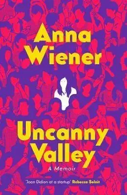Biznis Uncanny Valley - Anna Wiener