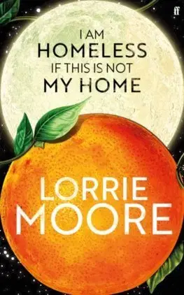 Svetová beletria I Am Homeless If This Is Not My Home - Lorrie Moore
