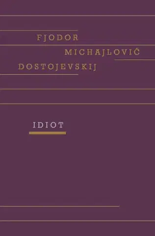 Svetová beletria Idiot (český) - Fjodor Michajlovič Dostojevskij