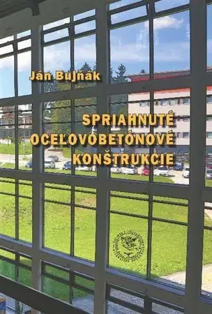 Pre vysoké školy Spriahnuté oceľovobetónové konštrukcie - Ján Bujňák