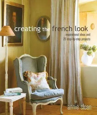 Domov, zariaďovanie Creating the French Look - Annie Sloan