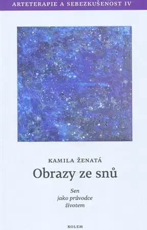 Psychológia, etika Obrazy ze snů - Sen jako průvodce životem - Kamila Ženatá