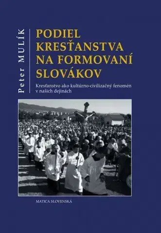 Slovenské a české dejiny Podiel kresťanstva na formovaní Slovákov - Peter Mulík
