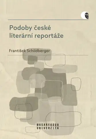 Fejtóny, rozhovory, reportáže Podoby české literární reportáže - František Schildberger