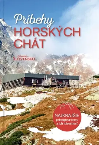 Encyklopédie, obrazové publikácie Príbehy horských chát - Katarína Abeille,Kolektív autorov magazínu Čarovné Slovensko